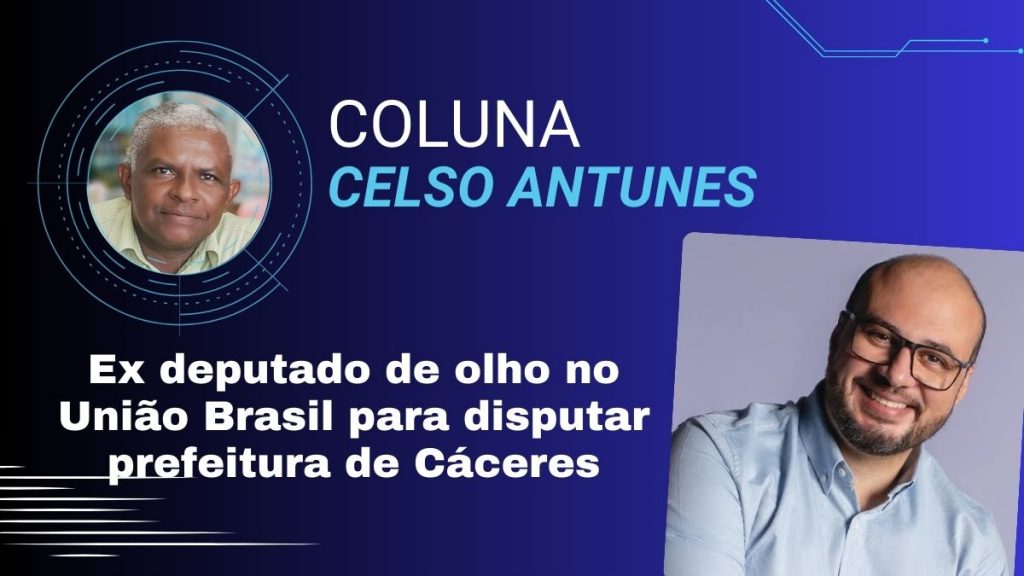 Ex deputado de olho no União Brasil para disputar prefeitura de Cáceres